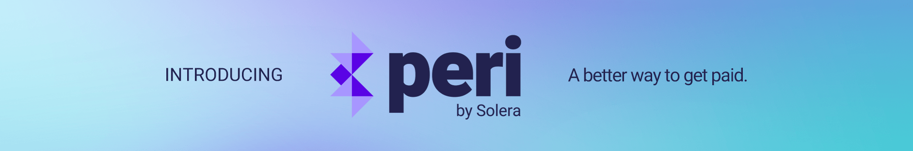 Introducing Peri by Solera. A better to get paid.
